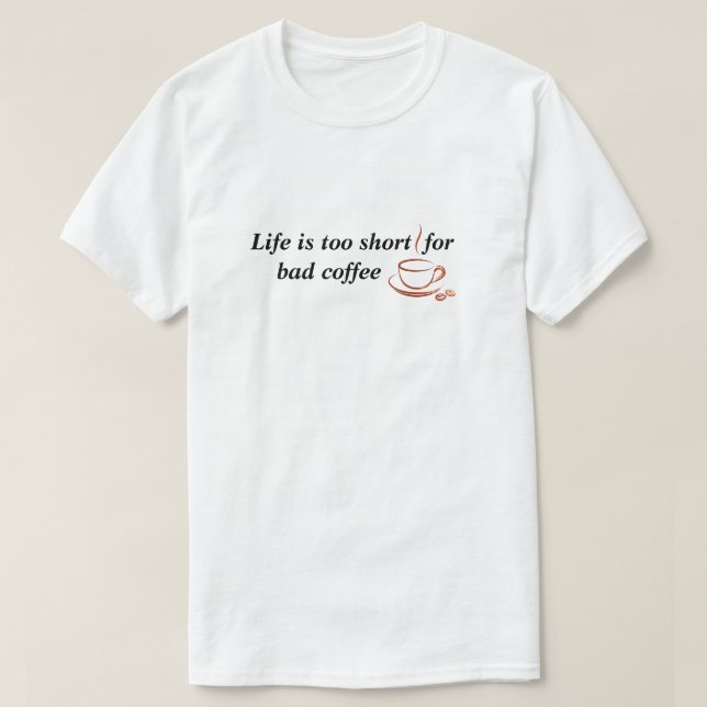 T-shirt La vie est trop courte pour le mauvais café (Design devant)