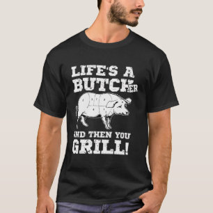 T-shirt La Vie Est Un Boucher Et Puis Vous Griller La Vian