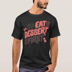 T-shirt La vie est un dessert de courte durée d'abord par