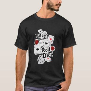 T-shirt La vie est un jeu, ainsi roulez les matrices !
