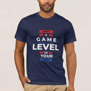 T-shirt La vie est un jeu. Augmentez votre niveau de jeu