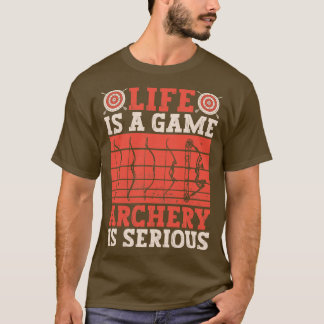 T-shirt La Vie Est Un Jeu Tir À L'Arc Est Sérieux Tir À L'