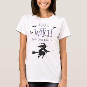 T-shirt La vie est une sorcière et alors vous volez