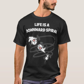 T-shirt La vie est une spirale descendante