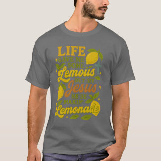 T-shirt La vie m'a donné des citrons, mais mon Jésus, il e
