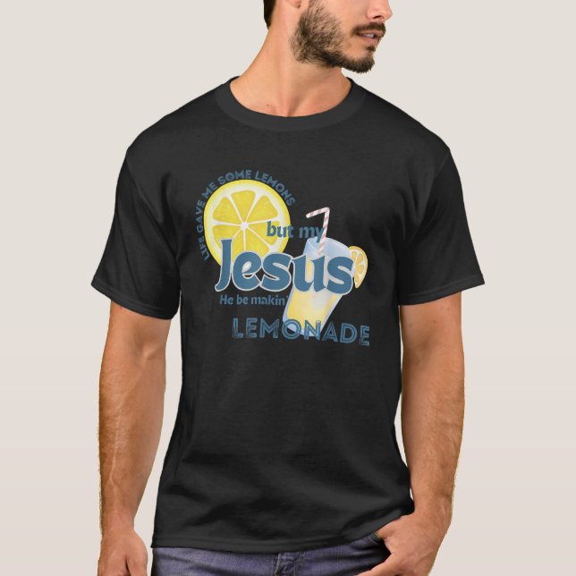 T-shirt La Vie M'A Donné Des Citrons, Mais Mon Jésus Il Es (Devant)