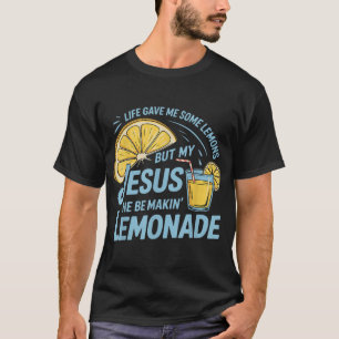 T-shirt La Vie M'A Donné Des Citrons Mais Mon Jésus Qu'Il 