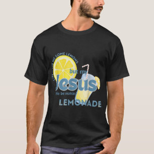 T-shirt La Vie M'A Donné Des Citrons Mais Mon Jésus Qu'Il 