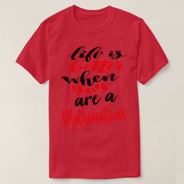 T-shirt La vie mathématicienne est meilleure quand vous êt (Design devant)