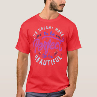 T-shirt La Vie Ne Doit Pas Être Parfaite Pour Être Belle p