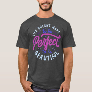 T-shirt La Vie Ne Doit Pas Être Parfaite Pour Être Belle p