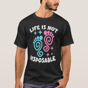 T-shirt La vie n'est pas jetable Anti-avortement Pro Choic