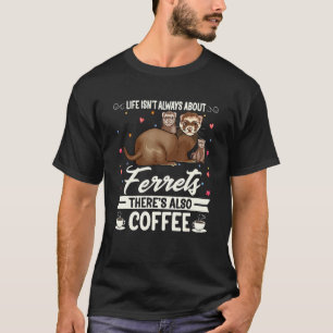 T-shirt La Vie N'Est Pas Toujours À Propos De Ferret Therm
