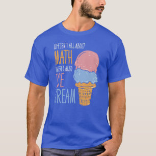 T-shirt La vie n'est pas tout sur les maths Il y a aussi l