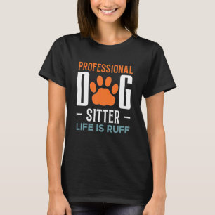 T-shirt La Vie Professionnelle De Chien Sitter Est Ruff An