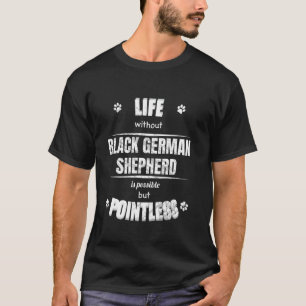 T-shirt La vie sans Black German Shepherd est sans but