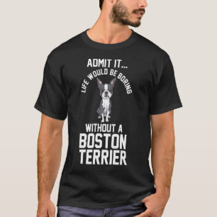 T-shirt La Vie Serait Ennuyante Sans Boston Terrier