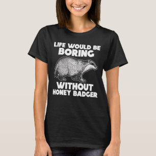 T-shirt La vie serait ennuyeuse sans miel Badger Animal L