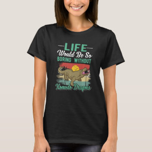 T-shirt La vie serait si ennuyeuse sans Komodo Dragons