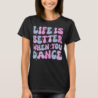 T-shirt La vie super est meilleure quand on danse
