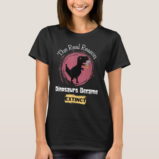 T-shirt La Vraie Raison Pour Laquelle Les Dinosaures Sont  (Devant)