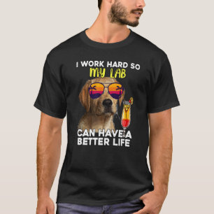 T-shirt Lab Je Travaille Dur Pour Que Mon Labrador Puisse 