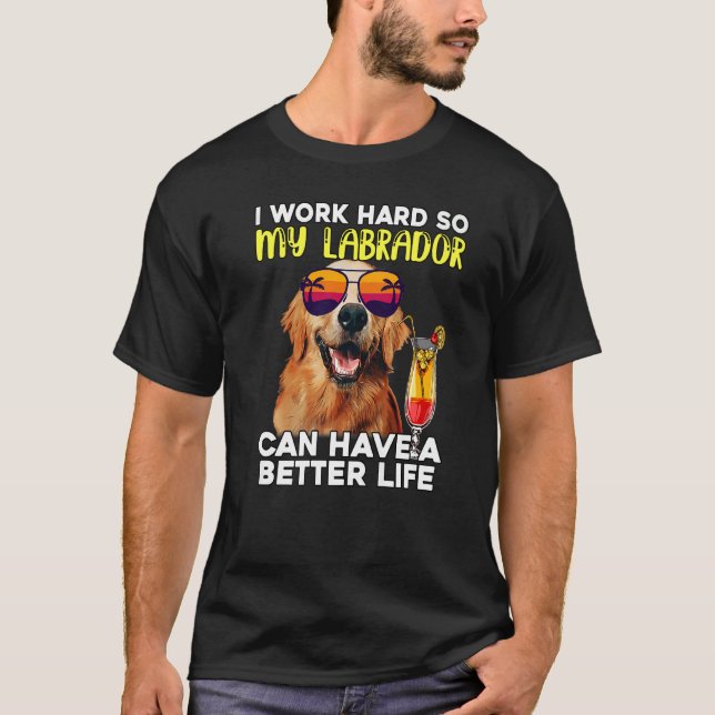 T-shirt Labrador Je Travaille Dur Pour Que Mon Laboratoire (Devant)