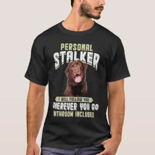 T-shirt Labrador Personal Stalker Je Vous Suivrai Où Que V