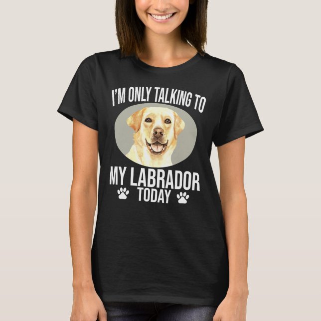T-shirt Labrador Retriever Chien Je Ne Parle Qu'À Mon Trav (Devant)