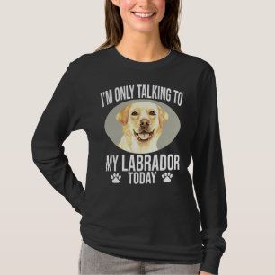 T-shirt Labrador Retriever Chien Je Ne Parle Qu'À Mon Trav