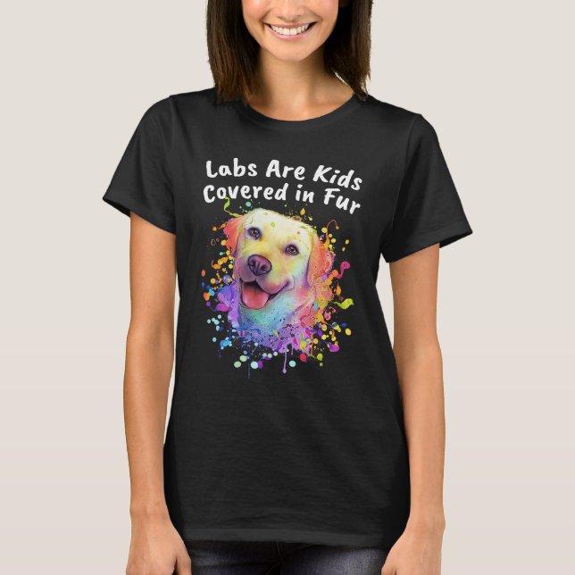 T-shirt Labs Are Kids Covered in Fur Labrador Retriever Do (Devant)