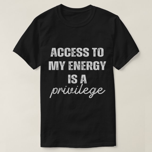 T-shirt L'Accès À Mon Énergie Est Un Privilège (Design devant)