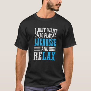 T-shirt Lacrosse Player Je Veux Juste Jouer Lacrosse Relax