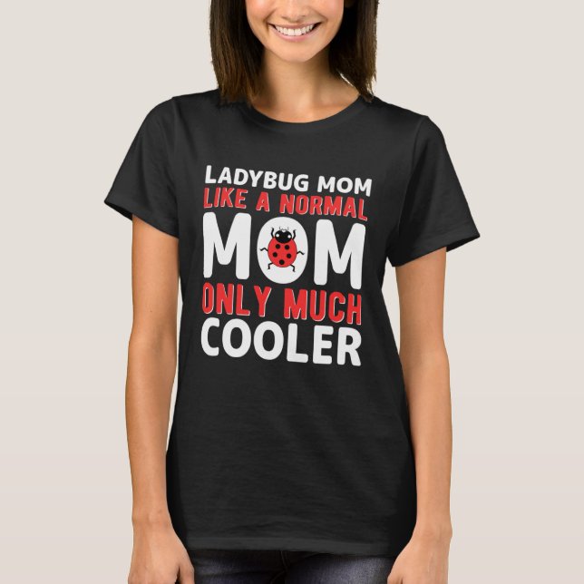 T-shirt Ladybug Mom Like A Normal Mom Only Much Cooler (Devant)
