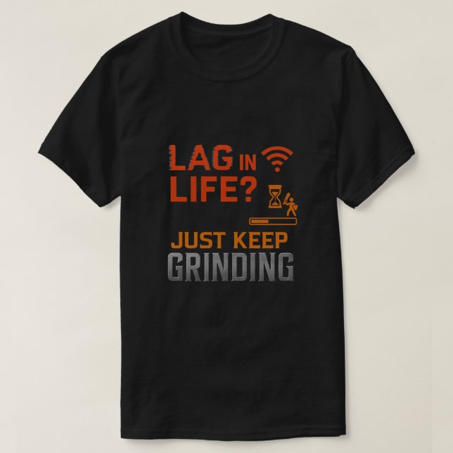 T-shirt Lag in Life? Just Keep Grinding Art (Design devant)