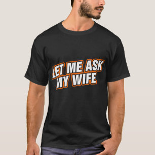 T-shirt Laisse-Moi Demander À Ma Femme