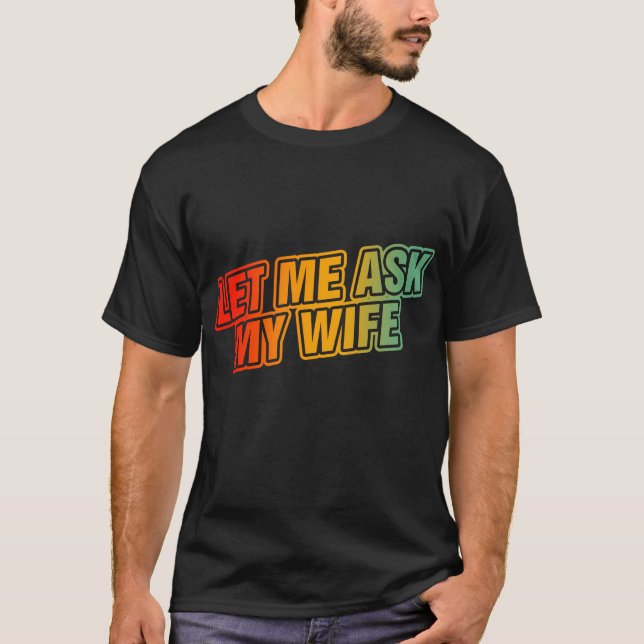 T-shirt Laisse-Moi Demander À Ma Femme (Devant)