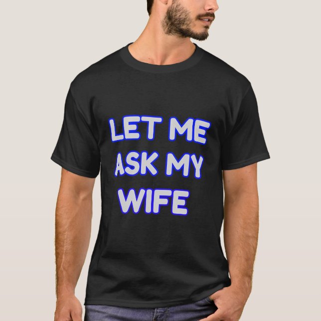 T-shirt Laisse-Moi Demander À Ma Femme Drôle (Devant)