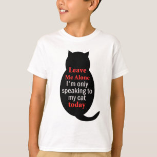 T-shirt Laisse-moi seul Je ne parle qu'à mon chat aujourd'