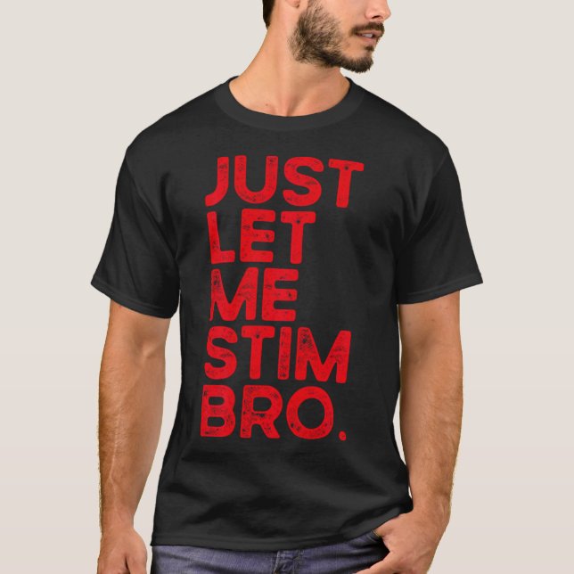 T-shirt Laisse-Moi Stim Bro Drôle Sensibilisation sur l'au (Devant)