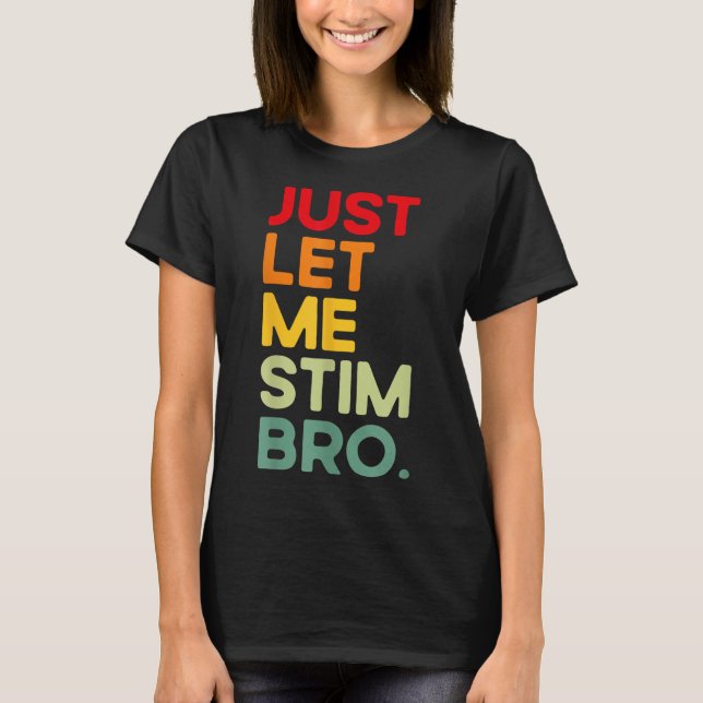 T-shirt Laisse-moi Stim Bro Funny Sensibilisation sur l'au (Devant)