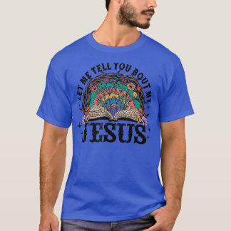 T-shirt Laisse-Moi Te Dire À Propos Mon Jésus Fleur Chréti