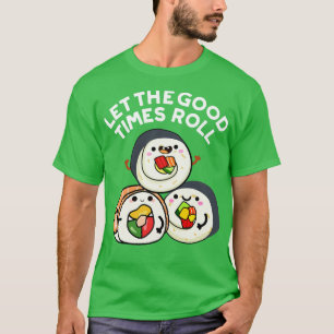 T-shirt Laisser Les Bons Temps Rouler Des Sushi Puns Drôle