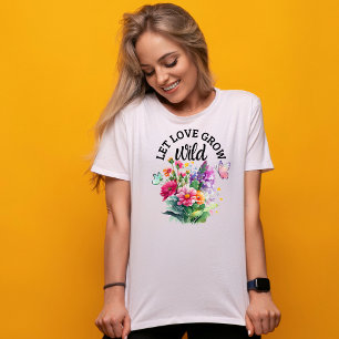 T-shirt Laissez l'amour grandir sauvage - Plutôt positif
