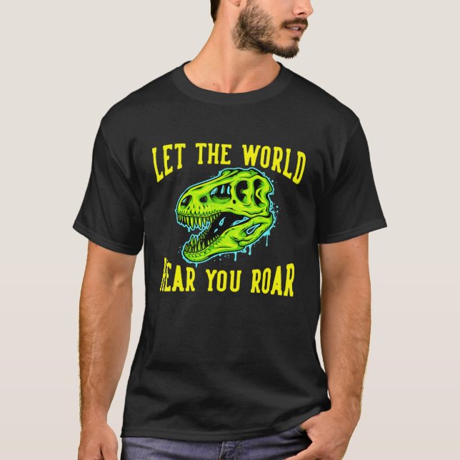 T-shirt Laissez Le Monde Vous Entendre Rôler Dinosaure (Devant)