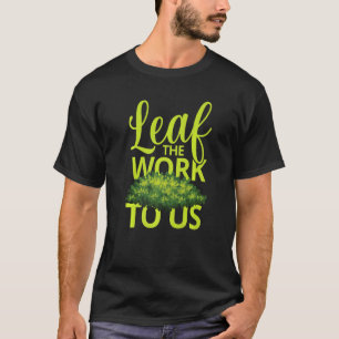 T-shirt Laissez le travail à nous pour paysagiste jardinie
