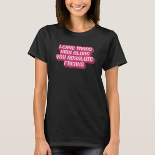 T-shirt Laissez les enfants trans seuls Vous les freaks Ab