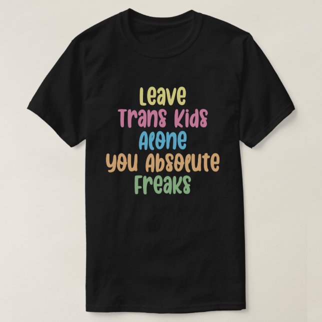 T-shirt Laissez les enfants Trans seuls Vous les freaks Ab (Design devant)
