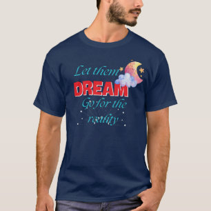 T-SHIRT LAISSEZ-LES RÊVER DE VOIR LA RÉALITÉ LA MEILLEURE 