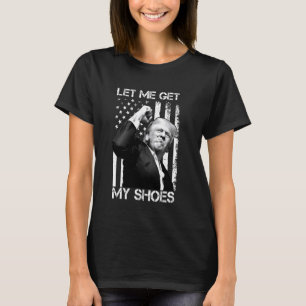 T-shirt Laissez-moi avoir mes chaussures drôle Président 2